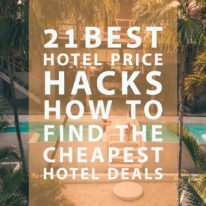 BEST HOTEL PRICE HACKS: HOW TO FIND THE CHEAPEST HOTEL DEALS