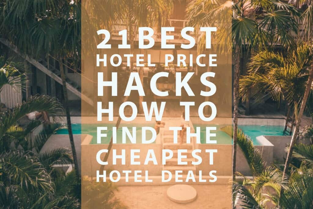 21 BEST HOTEL PRICE HACKS: HOW TO FIND THE CHEAPEST HOTEL DEALS