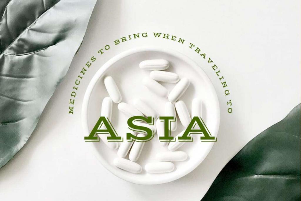 MEDICINES TO BRING WHEN TRAVELING TO ASIA