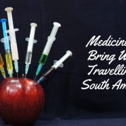 Medicines to Bring When Travelling to South America