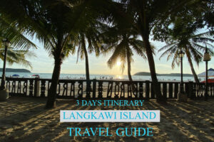 LANGKAWI ISLAND TRAVEL GUIDE: 3 DAYS ITINERARY IN LANGKAWI